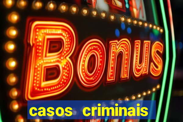 casos criminais para resolver